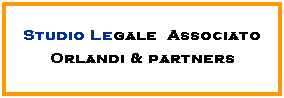 Casella di testo: Studio Legale&nbsp; Associato
Orlandi & partners
